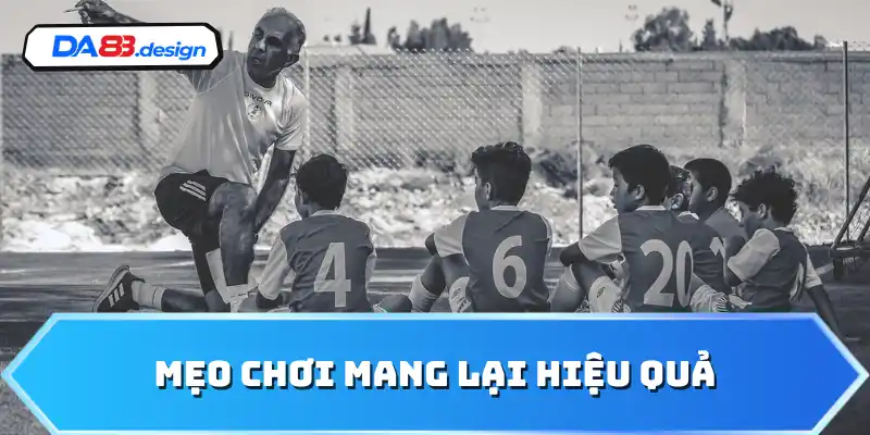 Mẹo chơi mang lại hiệu quả