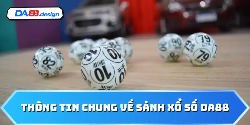 Thông tin chung về sảnh xổ số DA88